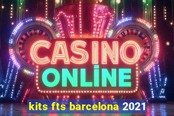 kits fts barcelona 2021